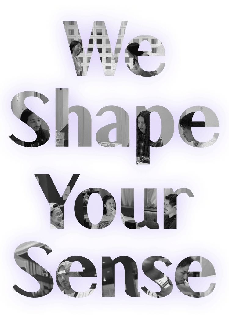 We Shape Your Sense